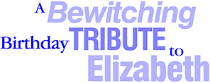 A Bewitching Birthday Tribute to Elizabeth